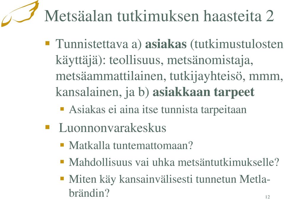 asiakkaan tarpeet Asiakas ei aina itse tunnista tarpeitaan Luonnonvarakeskus Matkalla