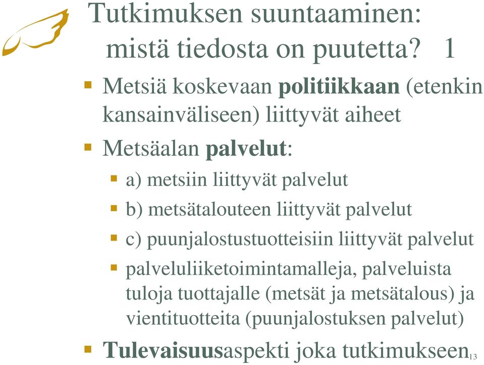 liittyvät palvelut b) metsätalouteen liittyvät palvelut c) puunjalostustuotteisiin liittyvät palvelut