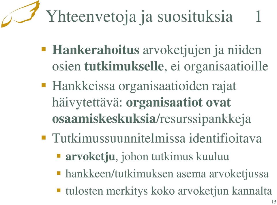 osaamiskeskuksia/resurssipankkeja Tutkimussuunnitelmissa identifioitava arvoketju, johon