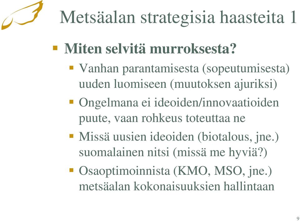 ideoiden/innovaatioiden puute, vaan rohkeus toteuttaa ne Missä uusien ideoiden