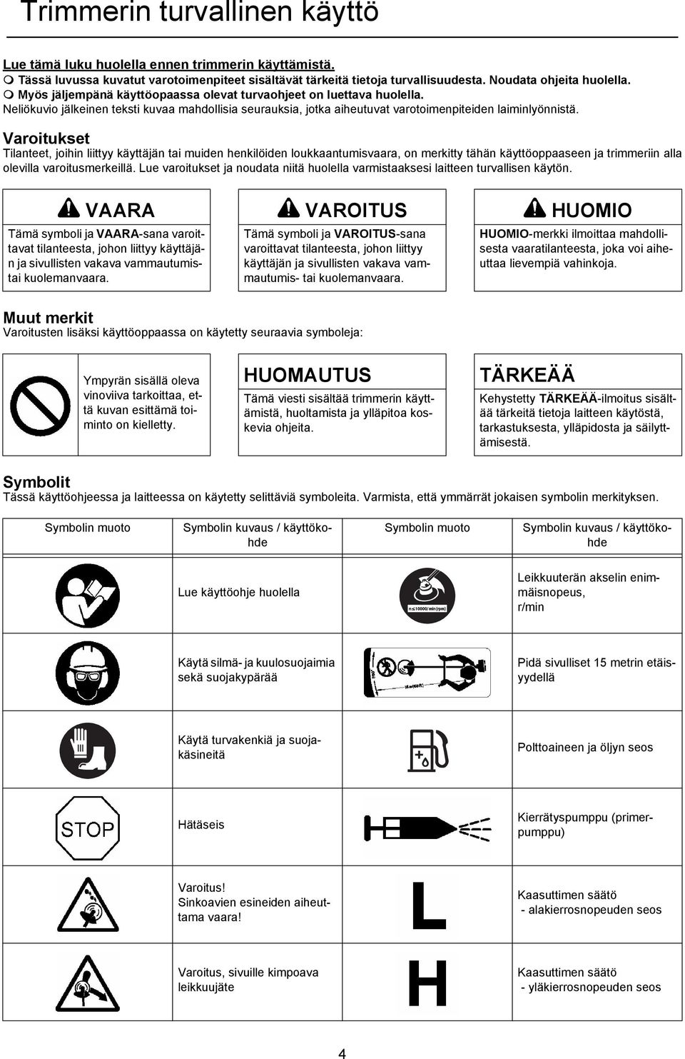 Neliökuvio jälkeinen teksti kuvaa mahdollisia seurauksia, jotka aiheutuvat varotoimenpiteiden laiminlyönnistä.
