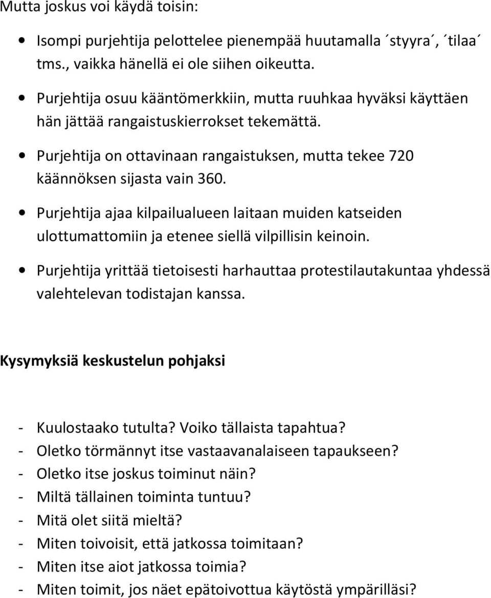 Purjehtija ajaa kilpailualueen laitaan muiden katseiden ulottumattomiin ja etenee siellä vilpillisin keinoin.