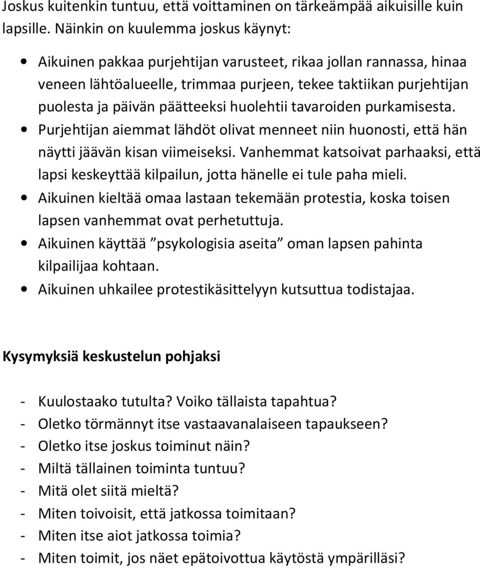 huolehtii tavaroiden purkamisesta. Purjehtijan aiemmat lähdöt olivat menneet niin huonosti, että hän näytti jäävän kisan viimeiseksi.