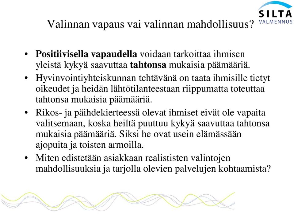 Rikos- ja päihdekierteessä olevat ihmiset eivät ole vapaita valitsemaan, koska heiltä puuttuu kykyä saavuttaa tahtonsa mukaisia päämääriä.