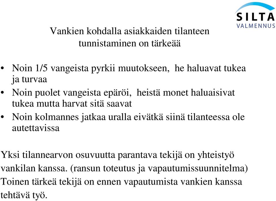 jatkaa uralla eivätkä siinä tilanteessa ole autettavissa Yksi tilannearvon osuvuutta parantava tekijä on yhteistyö