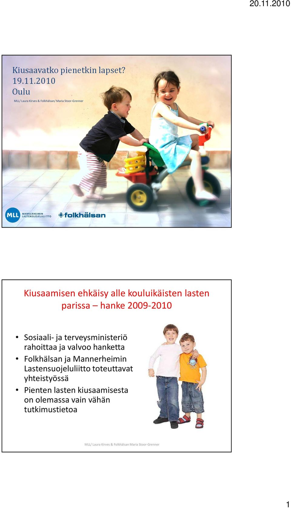2010 Oulu MLL/ Laura Kirves & Folkhälsan/ Maria Stoor-Grenner Kiusaamisen ehkäisy alle
