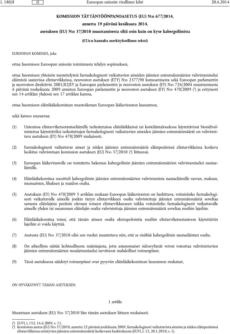 merkityksellinen teksti) EUROOPAN KOMISSIO, joka ottaa huomioon Euroopan unionin toiminnasta tehdyn sopimuksen, ottaa huomioon yhteisön menettelyistä farmakologisesti vaikuttavien aineiden jäämien