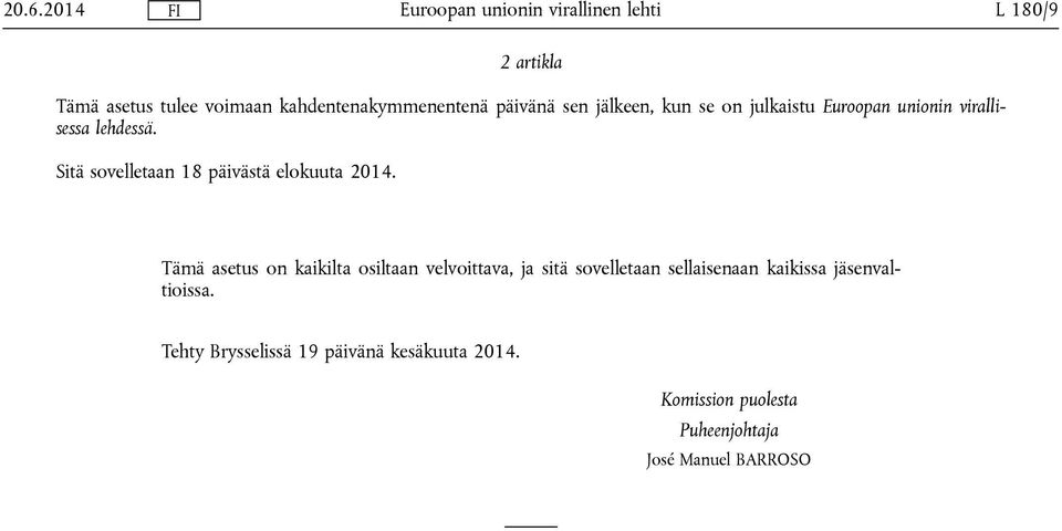 Sitä sovelletaan 18 päivästä elokuuta 2014.