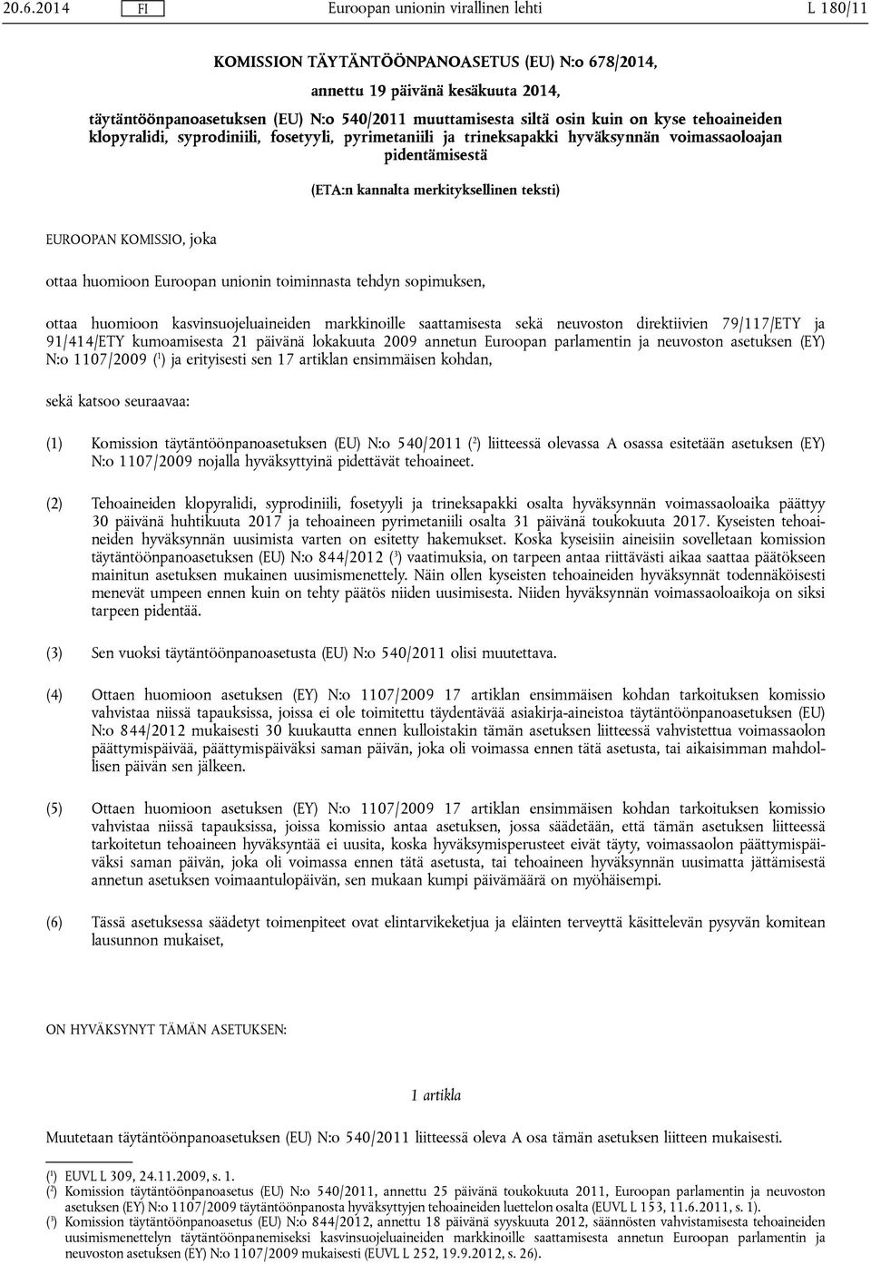 Euroopan unionin toiminnasta tehdyn sopimuksen, ottaa huomioon kasvinsuojeluaineiden markkinoille saattamisesta sekä neuvoston direktiivien 79/117/ETY ja 91/414/ETY kumoamisesta 21 päivänä lokakuuta