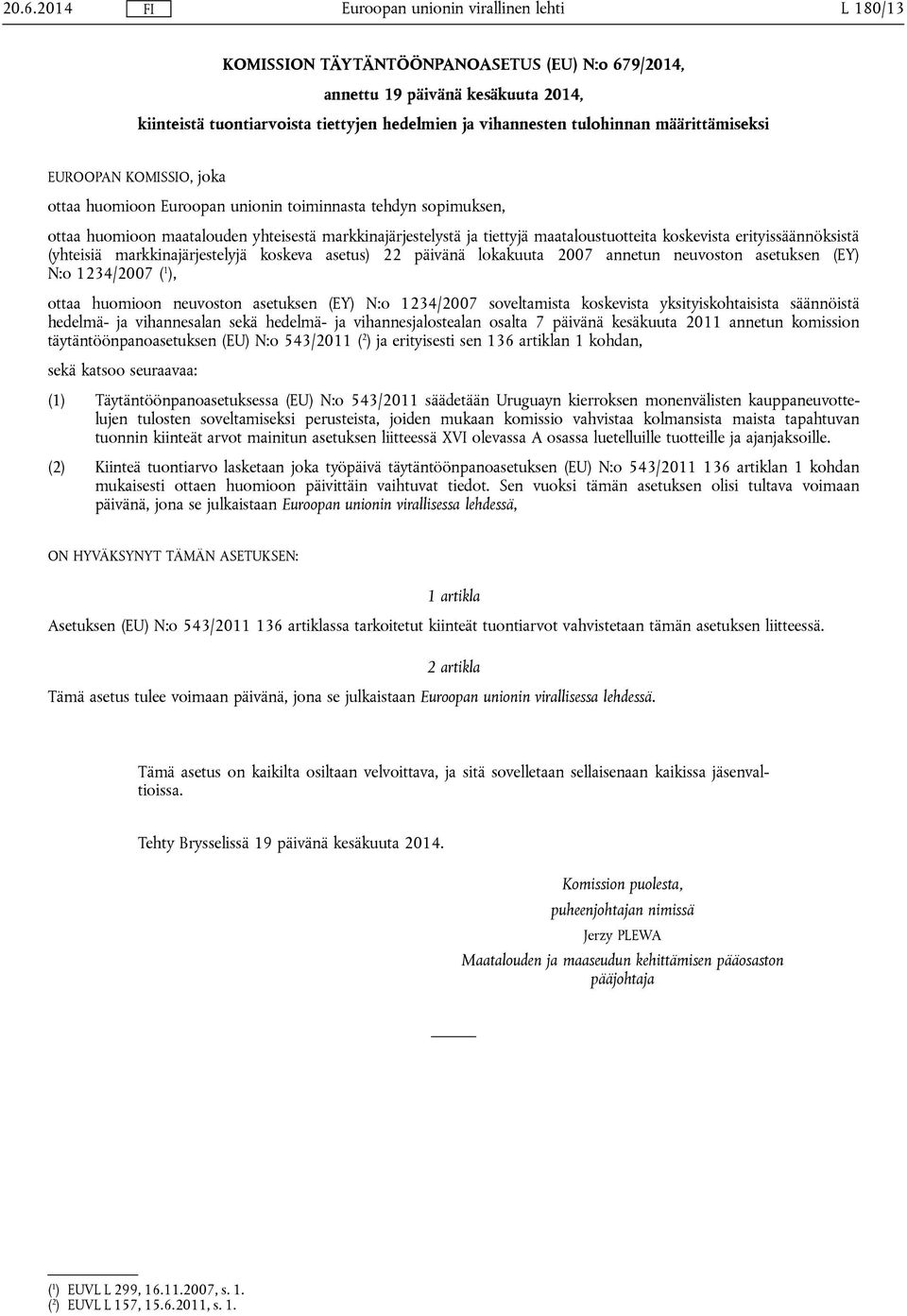erityissäännöksistä (yhteisiä markkinajärjestelyjä koskeva asetus) 22 päivänä lokakuuta 2007 annetun neuvoston asetuksen (EY) N:o 1234/2007 ( 1 ), ottaa huomioon neuvoston asetuksen (EY) N:o