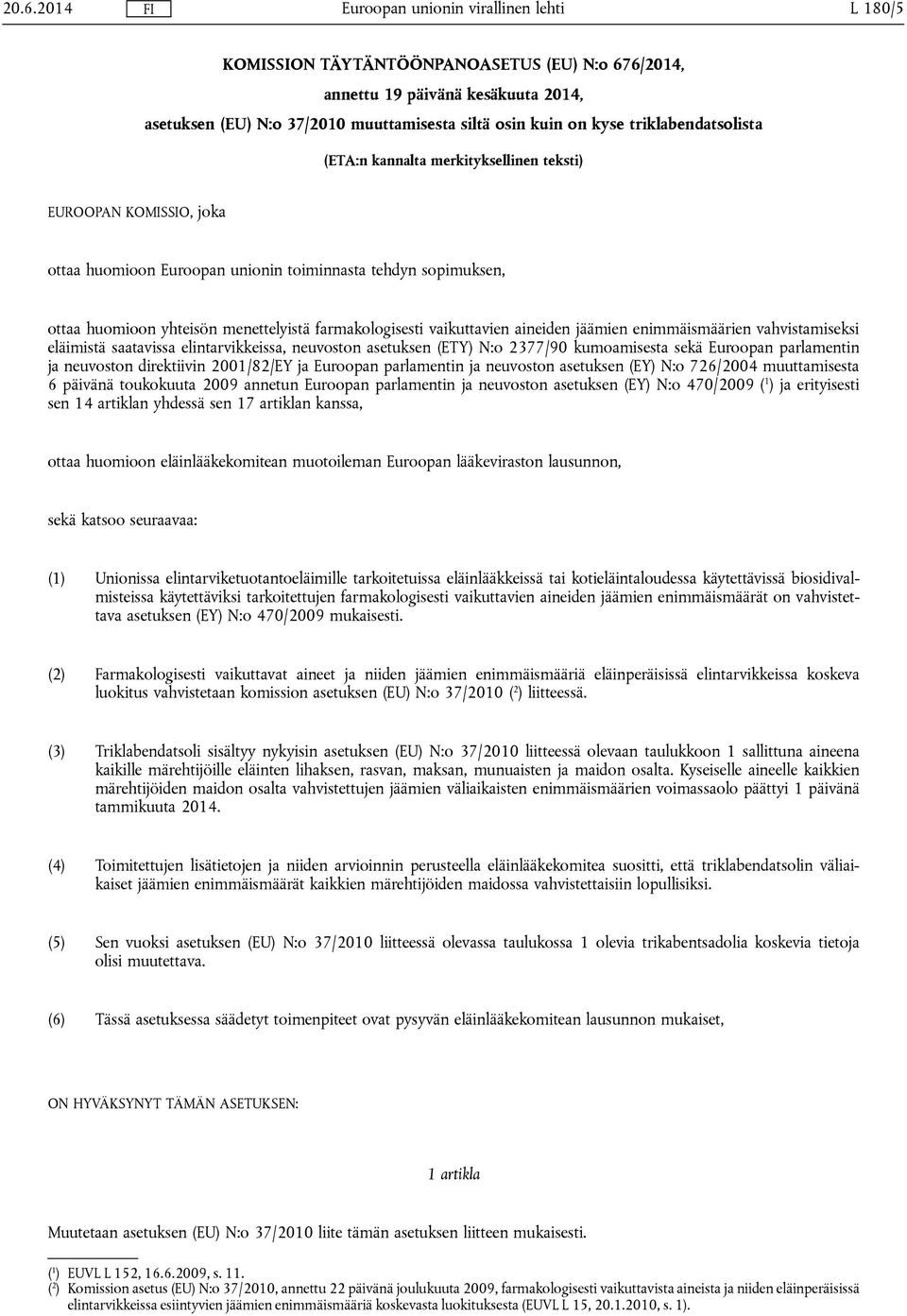 jäämien enimmäismäärien vahvistamiseksi eläimistä saatavissa elintarvikkeissa, neuvoston asetuksen (ETY) N:o 2377/90 kumoamisesta sekä Euroopan parlamentin ja neuvoston direktiivin 2001/82/EY ja