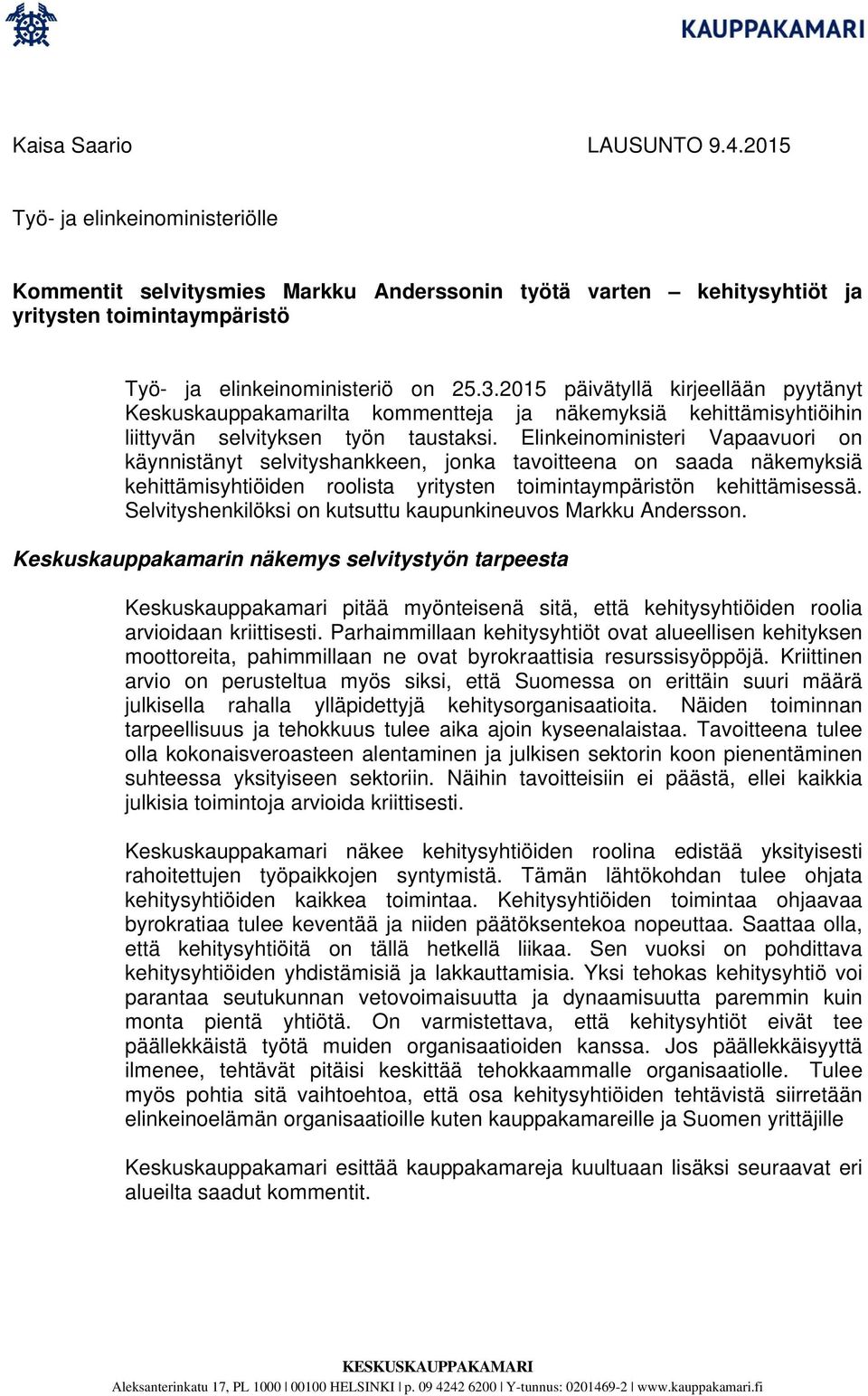 Elinkeinoministeri Vapaavuori on käynnistänyt selvityshankkeen, jonka tavoitteena on saada näkemyksiä kehittämisyhtiöiden roolista yritysten toimintaympäristön kehittämisessä.