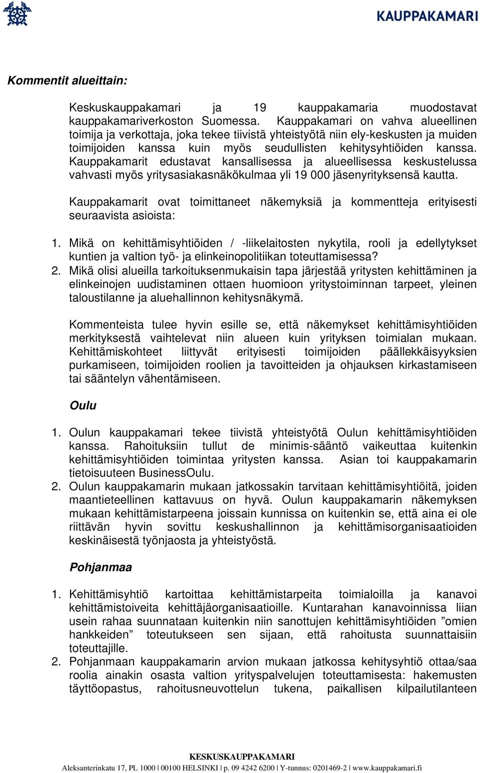 Kauppakamarit edustavat kansallisessa ja alueellisessa keskustelussa vahvasti myös yritysasiakasnäkökulmaa yli 19 000 jäsenyrityksensä kautta.