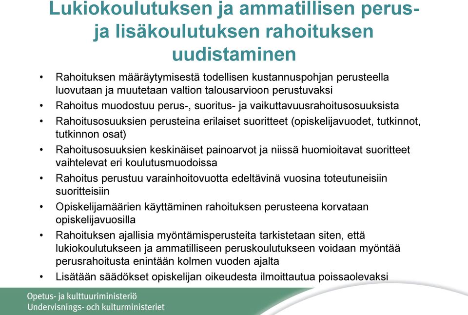 keskinäiset painoarvot ja niissä huomioitavat suoritteet vaihtelevat eri koulutusmuodoissa Rahoitus perustuu varainhoitovuotta edeltävinä vuosina toteutuneisiin suoritteisiin Opiskelijamäärien