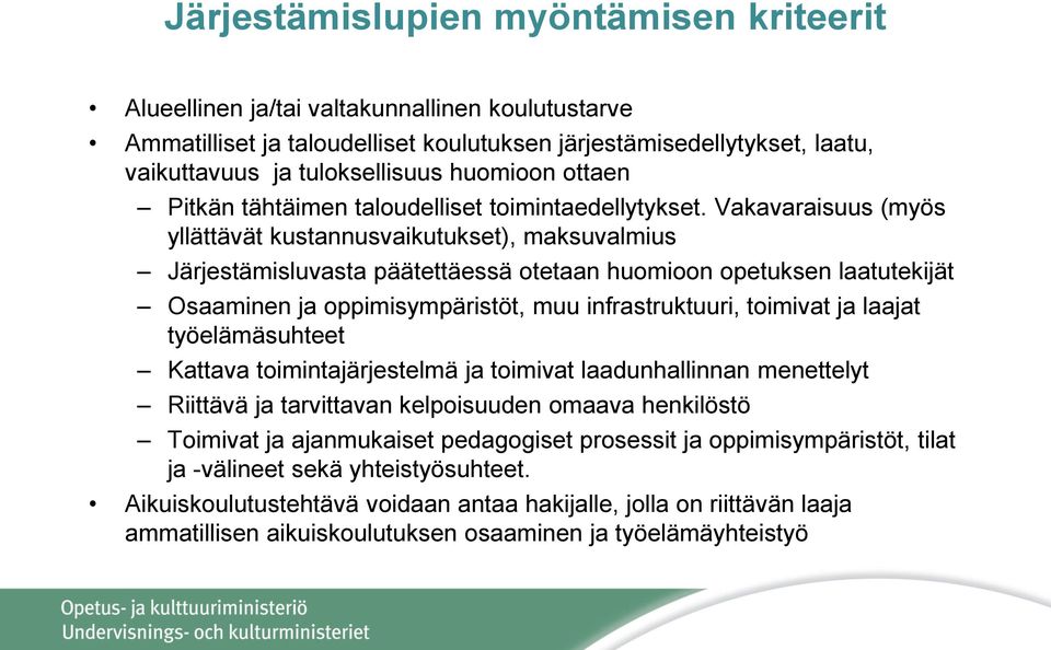 Vakavaraisuus (myös yllättävät kustannusvaikutukset), maksuvalmius Järjestämisluvasta päätettäessä otetaan huomioon opetuksen laatutekijät Osaaminen ja oppimisympäristöt, muu infrastruktuuri,