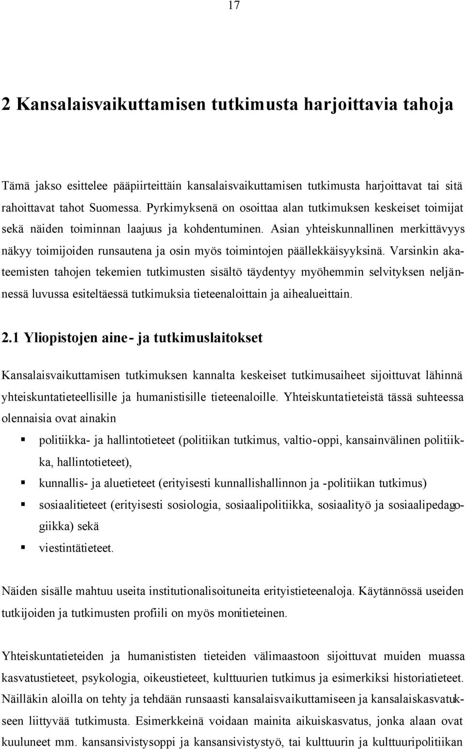 Asian yhteiskunnallinen merkittävyys näkyy toimijoiden runsautena ja osin myös toimintojen päällekkäisyyksinä.