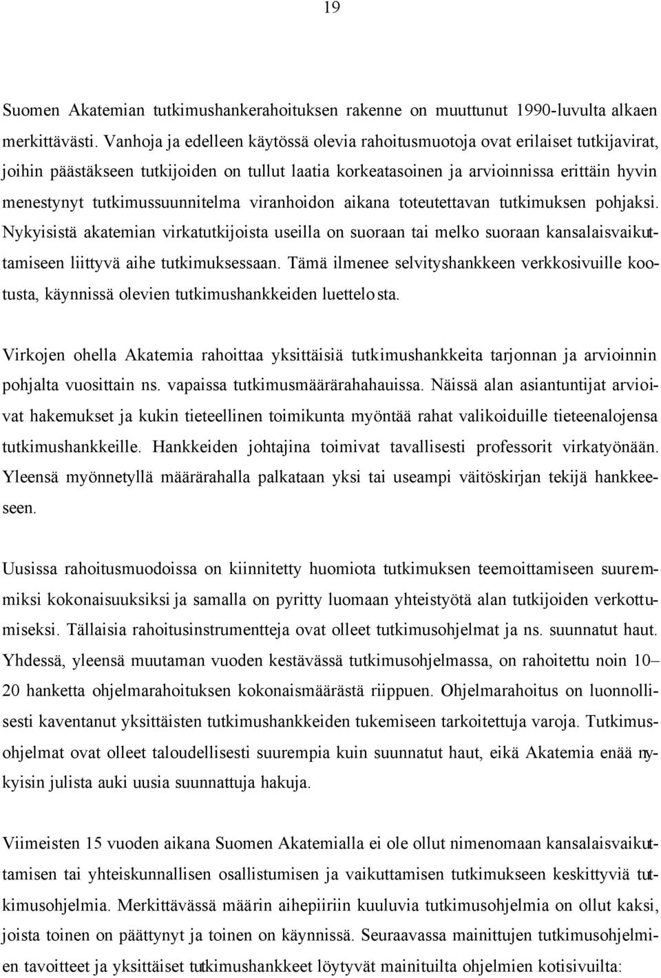tutkimussuunnitelma viranhoidon aikana toteutettavan tutkimuksen pohjaksi.