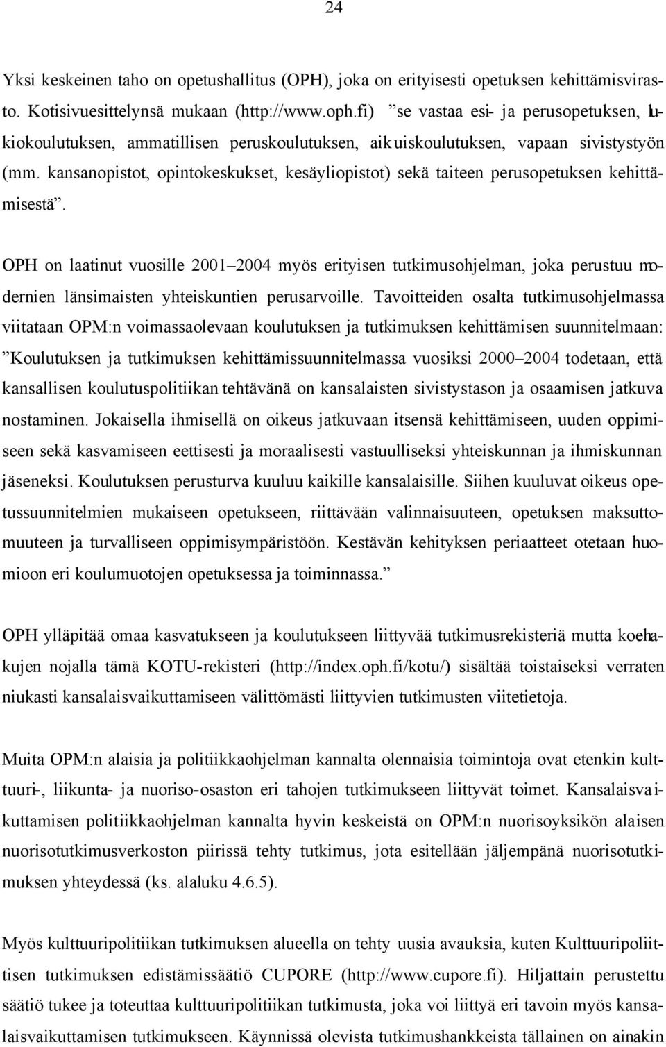 kansanopistot, opintokeskukset, kesäyliopistot) sekä taiteen perusopetuksen kehittämisestä.