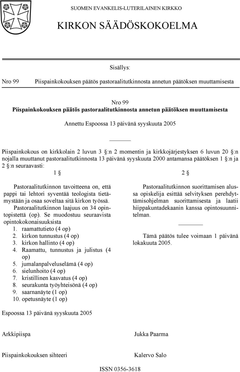 Pastoraalitutkinnon tavoitteena on, että pappi tai lehtori syventää teologista tietämystään ja osaa soveltaa sitä kirkon työssä. Pastoraalitutkinnon laajuus on 34 opintopistettä (op).