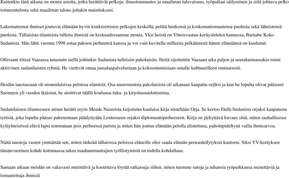 Tällaisista tilanteista tulleita ihmisiä on keskuudessamme monia. Yksi heistä on Yhteisvastuu-keräyslehden kannessa, Barnabe Koko Sudanista.