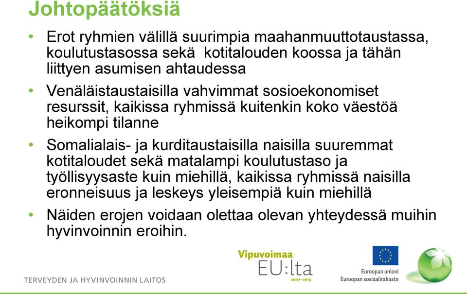 tilanne alais- ja kurditaustaisilla naisilla suuremmat kotitaloudet sekä matalampi koulutustaso ja työllisyysaste kuin miehillä,