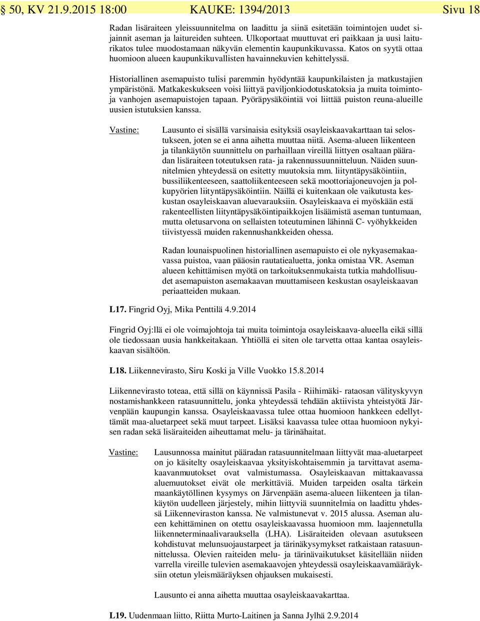 Matkskksn voisi liittyä paviljonkiodotstoksia mita toiminto vanhojn asmapistojn tapaan. Pyöräpysäköintiä voi liittää piston rna-alill sn isttksn nssa.