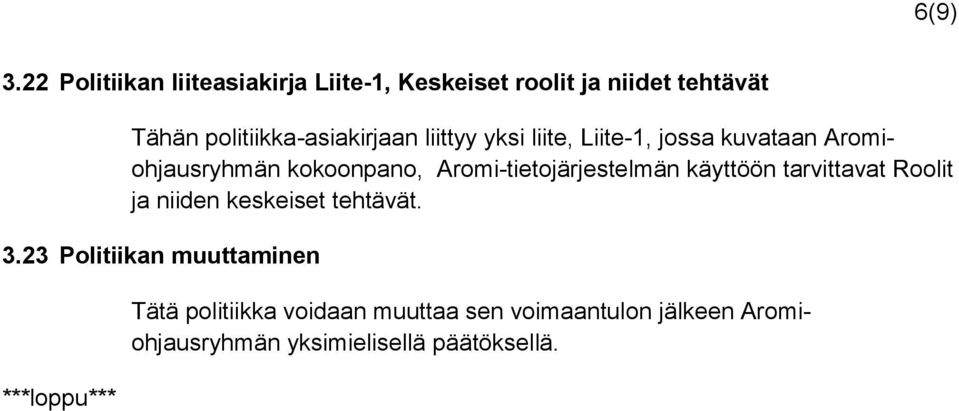 politiikka-asiakirjaan liittyy yksi liite, Liite-1, jossa kuvataan Aromiohjausryhmän kokoonpano,