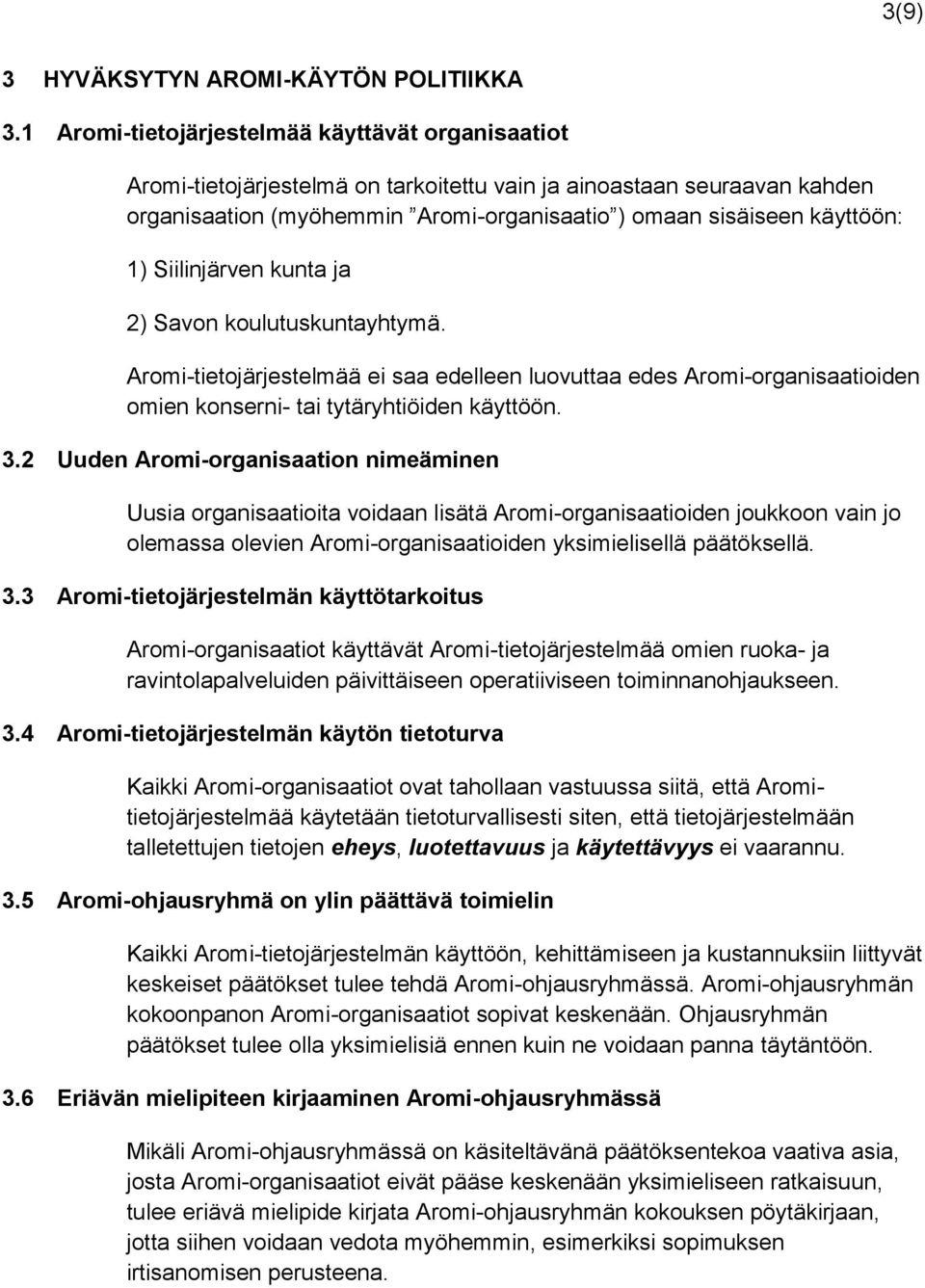 Siilinjärven kunta ja 2) Savon koulutuskuntayhtymä. Aromi-tietojärjestelmää ei saa edelleen luovuttaa edes Aromi-organisaatioiden omien konserni- tai tytäryhtiöiden käyttöön. 3.