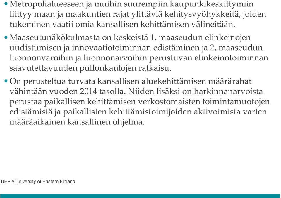 maaseudun luonnonvaroihin ja luonnonarvoihin perustuvan elinkeinotoiminnan saavutettavuuden pullonkaulojen ratkaisu.