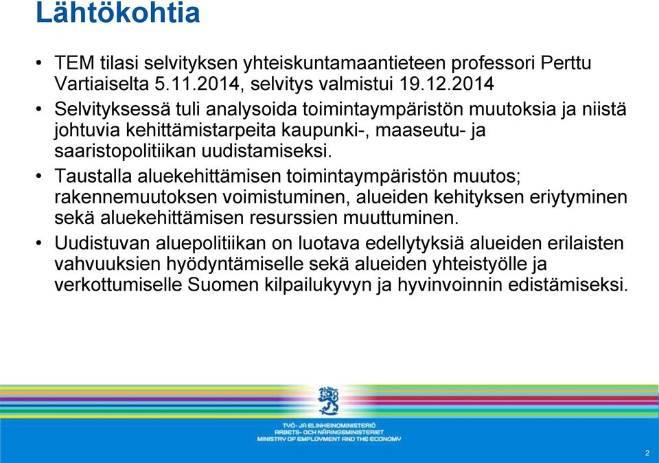 Taustalla aluekehittämisen toimintaympäristön muutos; rakennemuutoksen voimistuminen, alueiden kehityksen eriytyminen sekä aluekehittämisen resurssien