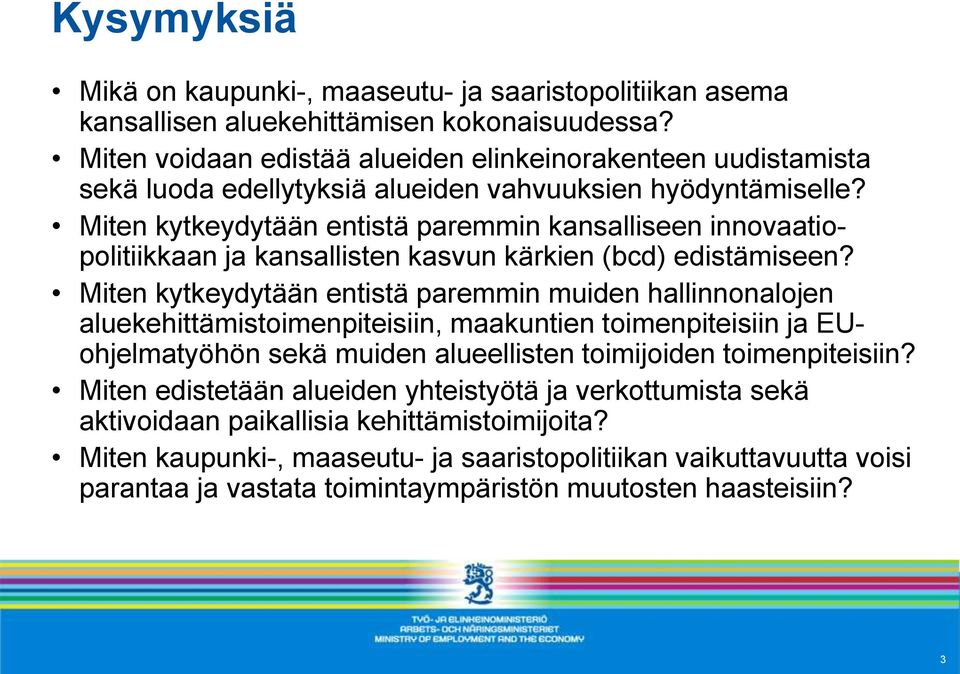 Miten kytkeydytään entistä paremmin kansalliseen innovaatiopolitiikkaan ja kansallisten kasvun kärkien (bcd) edistämiseen?