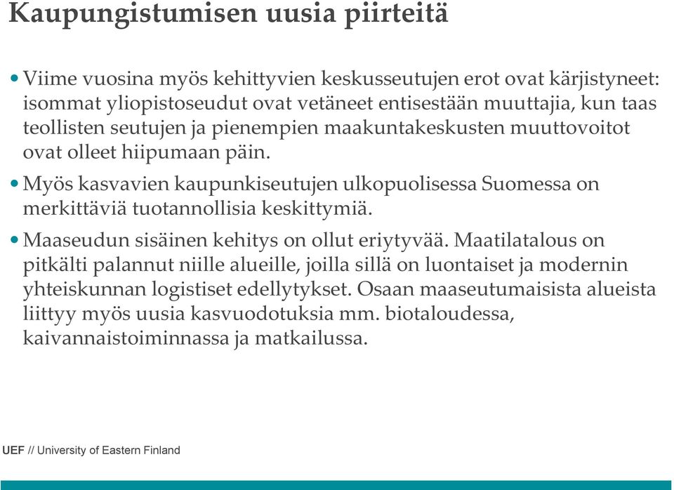 Myös kasvavien kaupunkiseutujen ulkopuolisessa Suomessa on merkittäviä tuotannollisia keskittymiä. Maaseudun sisäinen kehitys on ollut eriytyvää.