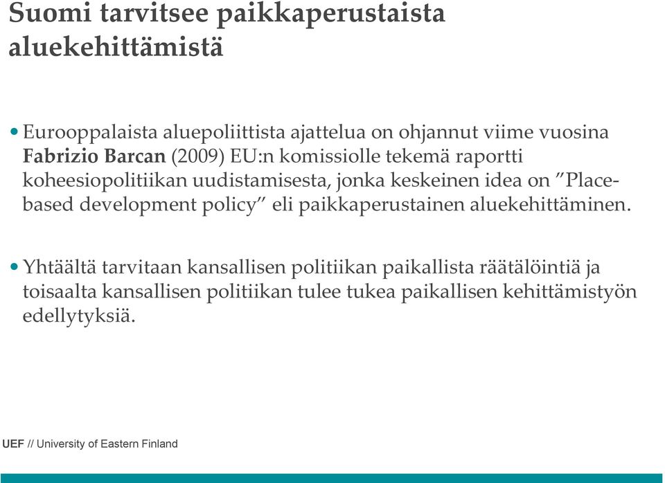 idea on Placebased development policy eli paikkaperustainen aluekehittäminen.