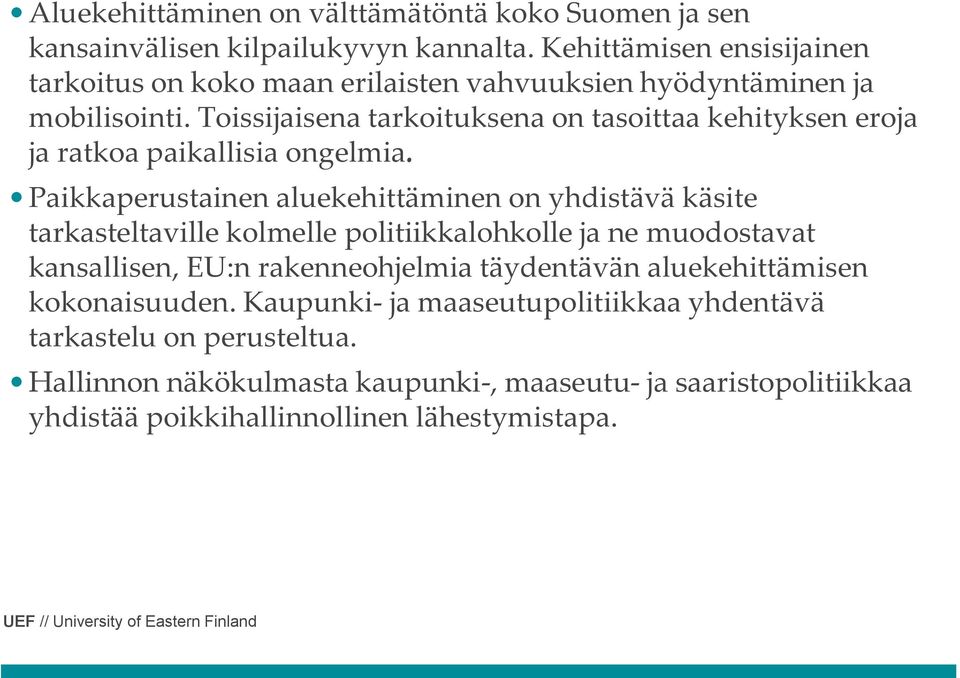 Toissijaisena tarkoituksena on tasoittaa kehityksen eroja ja ratkoa paikallisia ongelmia.