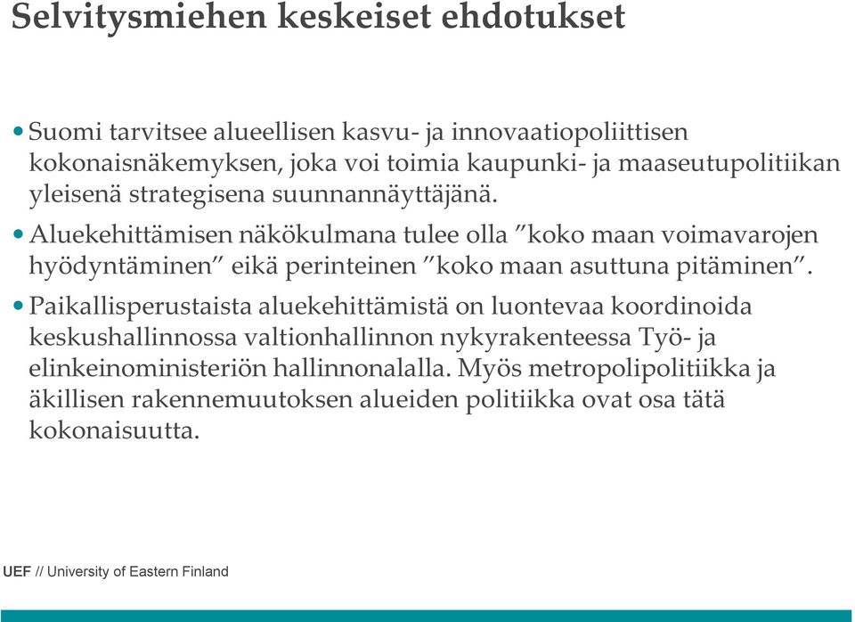 Aluekehittämisen näkökulmana tulee olla koko maan voimavarojen hyödyntäminen eikä perinteinen koko maan asuttuna pitäminen.