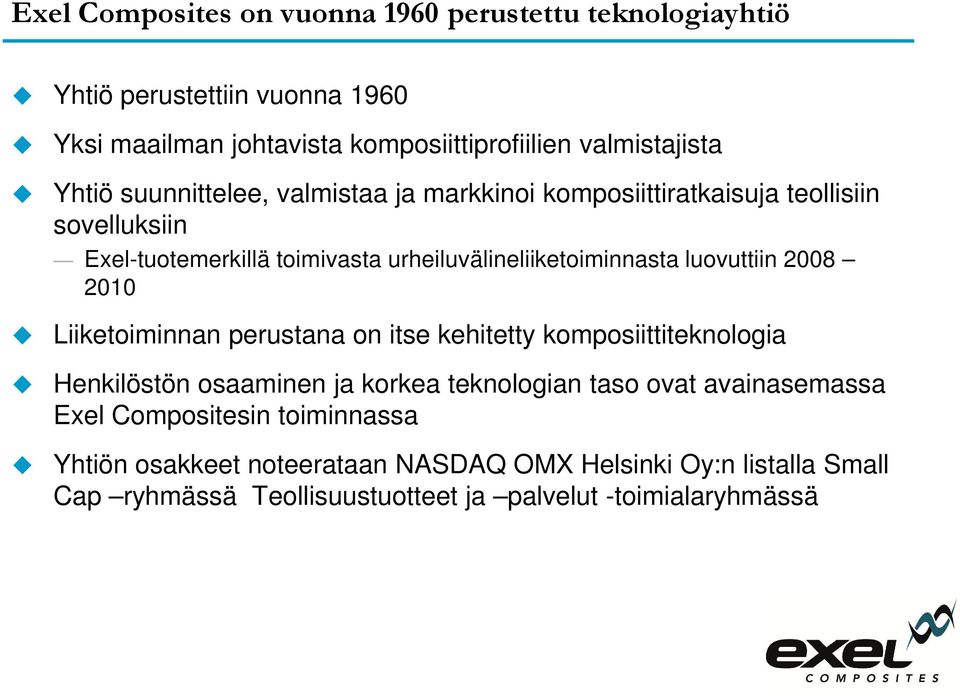 luovuttiin 2008 2010 Liiketoiminnan perustana on itse kehitetty komposiittiteknologia Henkilöstön osaaminen ja korkea teknologian taso ovat avainasemassa