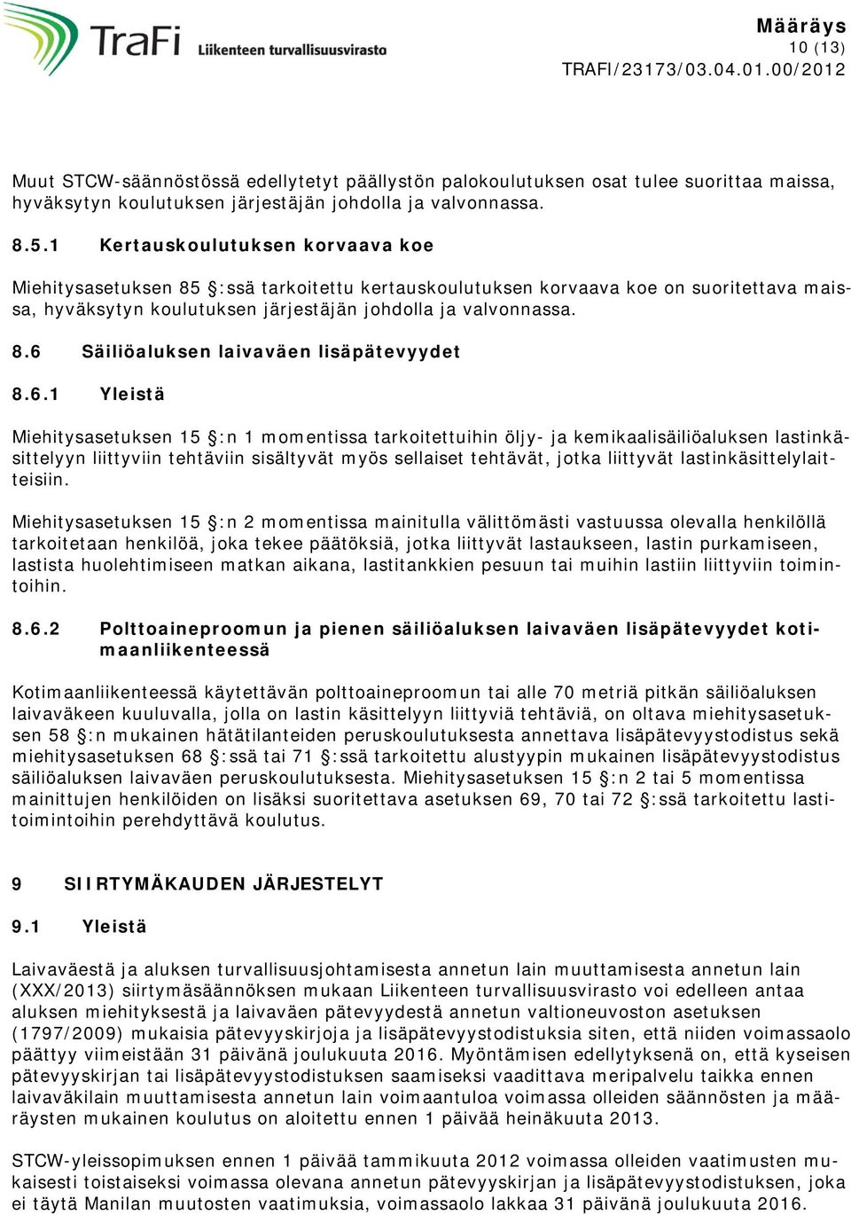 6.1 Yleistä Miehitysasetuksen 15 :n 1 momentissa tarkoitettuihin öljy- ja kemikaalisäiliöaluksen lastinkäsittelyyn liittyviin tehtäviin sisältyvät myös sellaiset tehtävät, jotka liittyvät