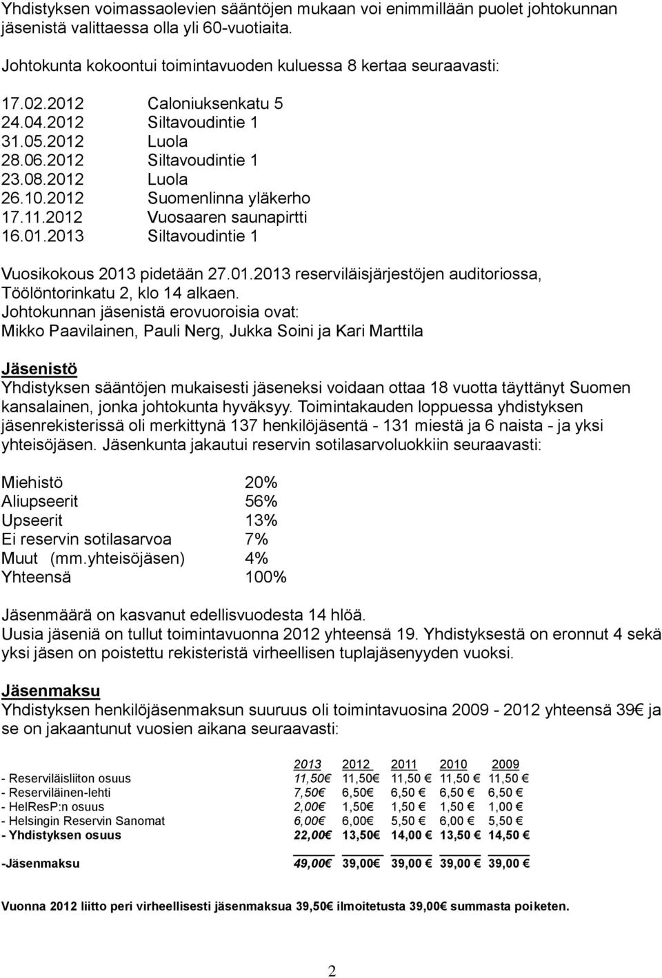 01.2013 reserviläisjärjestöjen auditoriossa, Töölöntorinkatu 2, klo 14 alkaen.