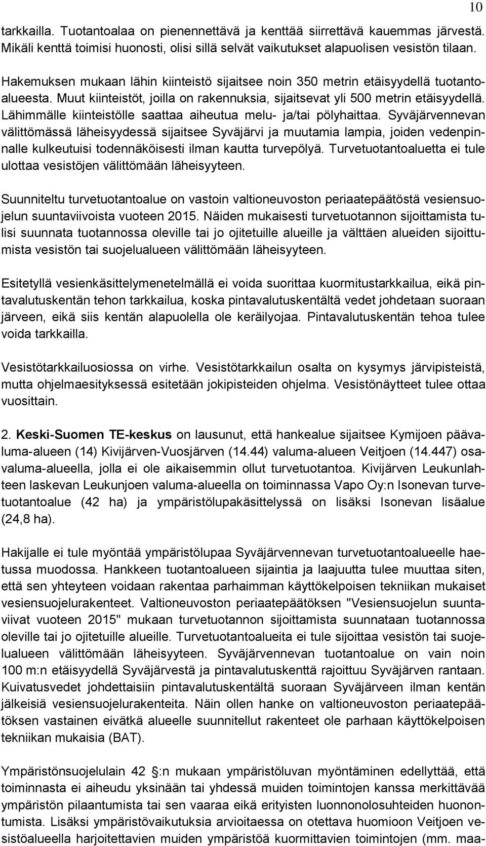 Lähimmälle kiinteistölle saattaa aiheutua melu- ja/tai pölyhaittaa.
