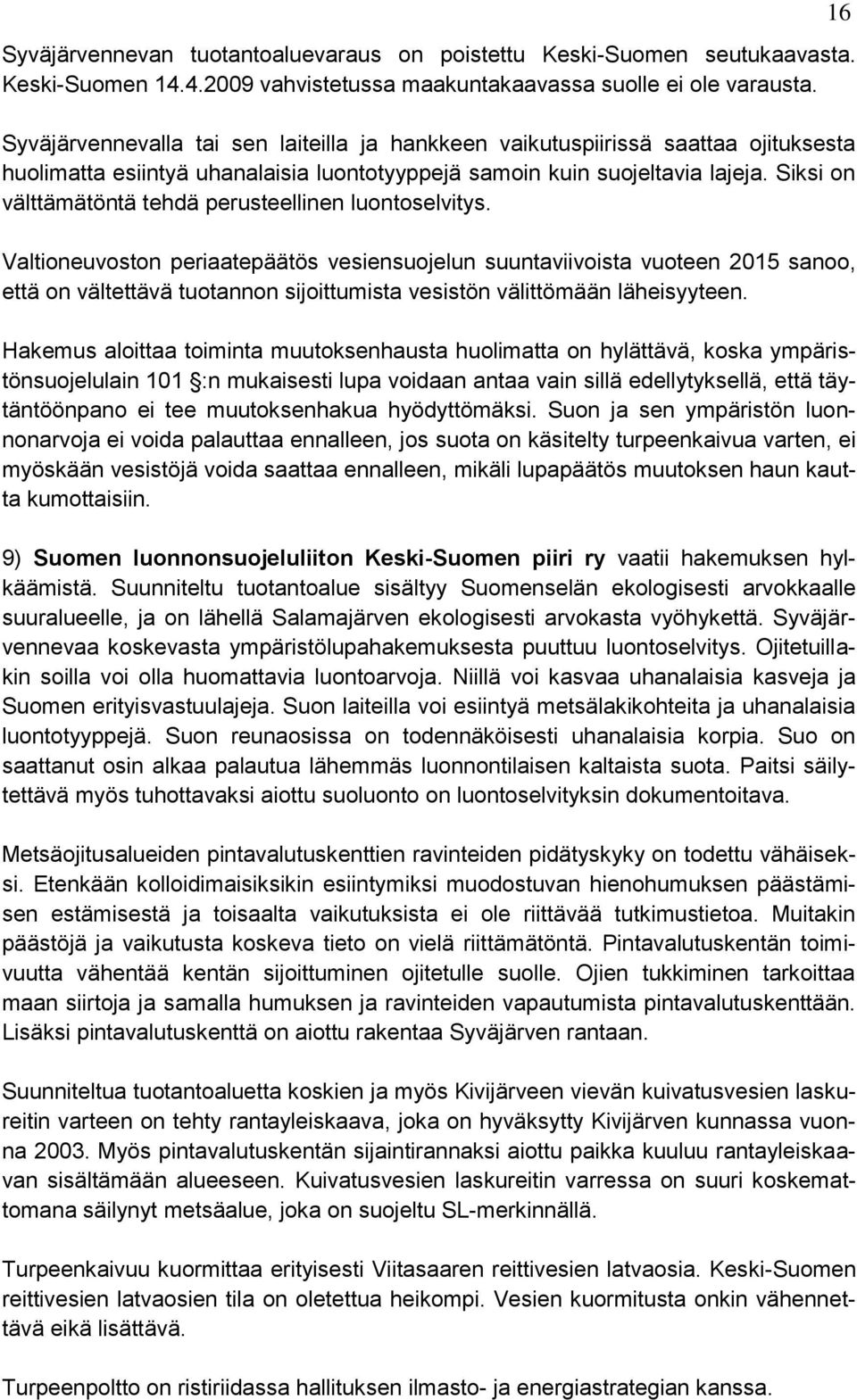 Siksi on välttämätöntä tehdä perusteellinen luontoselvitys.