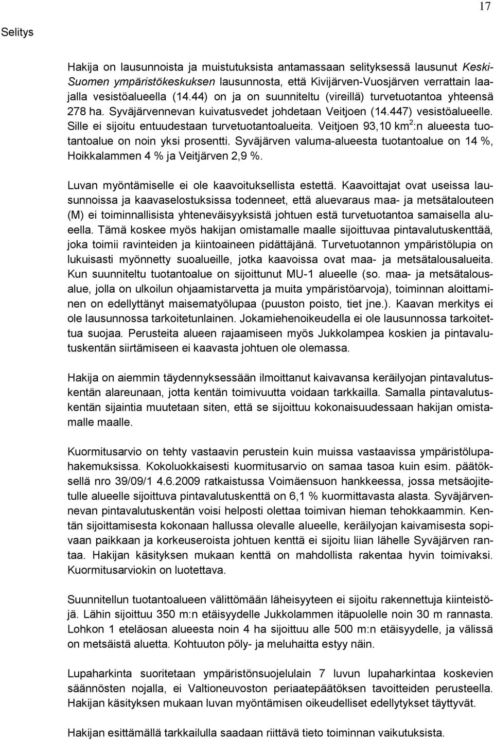 Veitjoen 93,10 km 2 :n alueesta tuotantoalue on noin yksi prosentti. Syväjärven valuma-alueesta tuotantoalue on 14 %, Hoikkalammen 4 % ja Veitjärven 2,9 %.