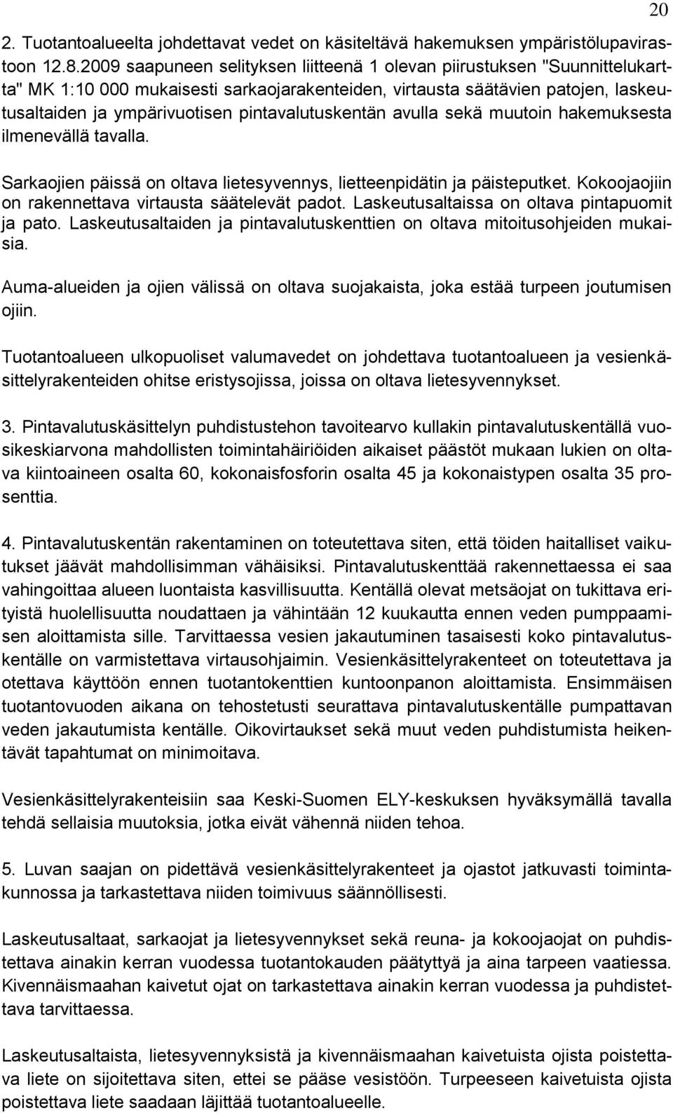 pintavalutuskentän avulla sekä muutoin hakemuksesta ilmenevällä tavalla. Sarkaojien päissä on oltava lietesyvennys, lietteenpidätin ja päisteputket.