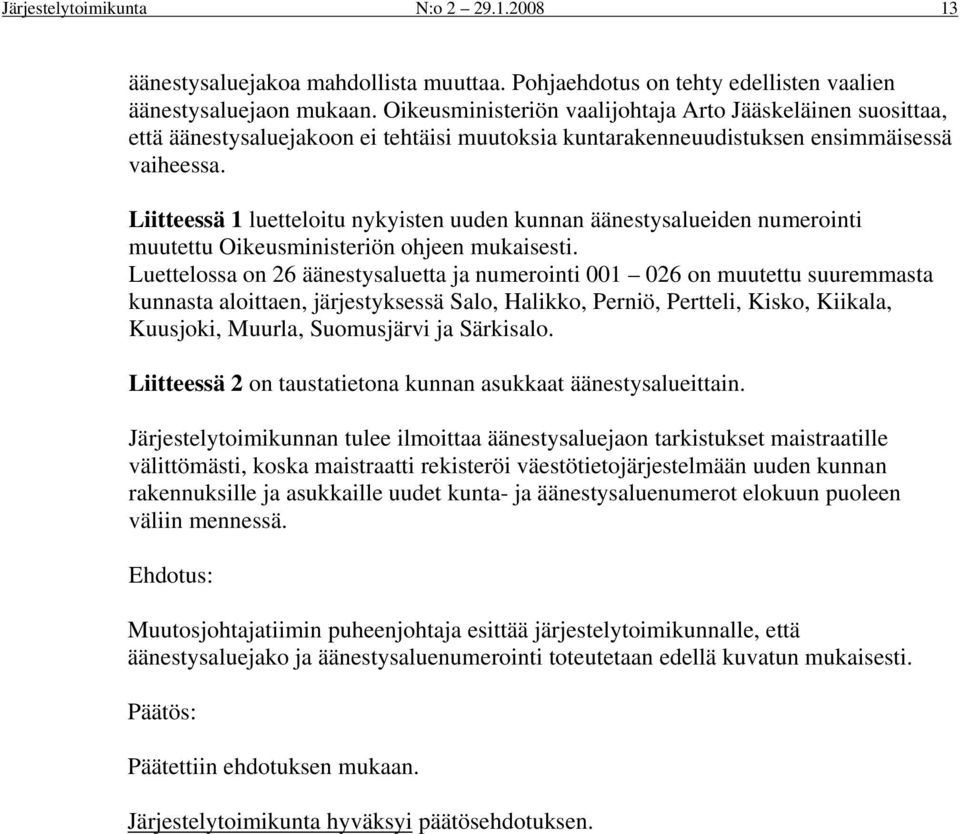 Liitteessä 1 luetteloitu nykyisten uuden kunnan äänestysalueiden numerointi muutettu Oikeusministeriön ohjeen mukaisesti.