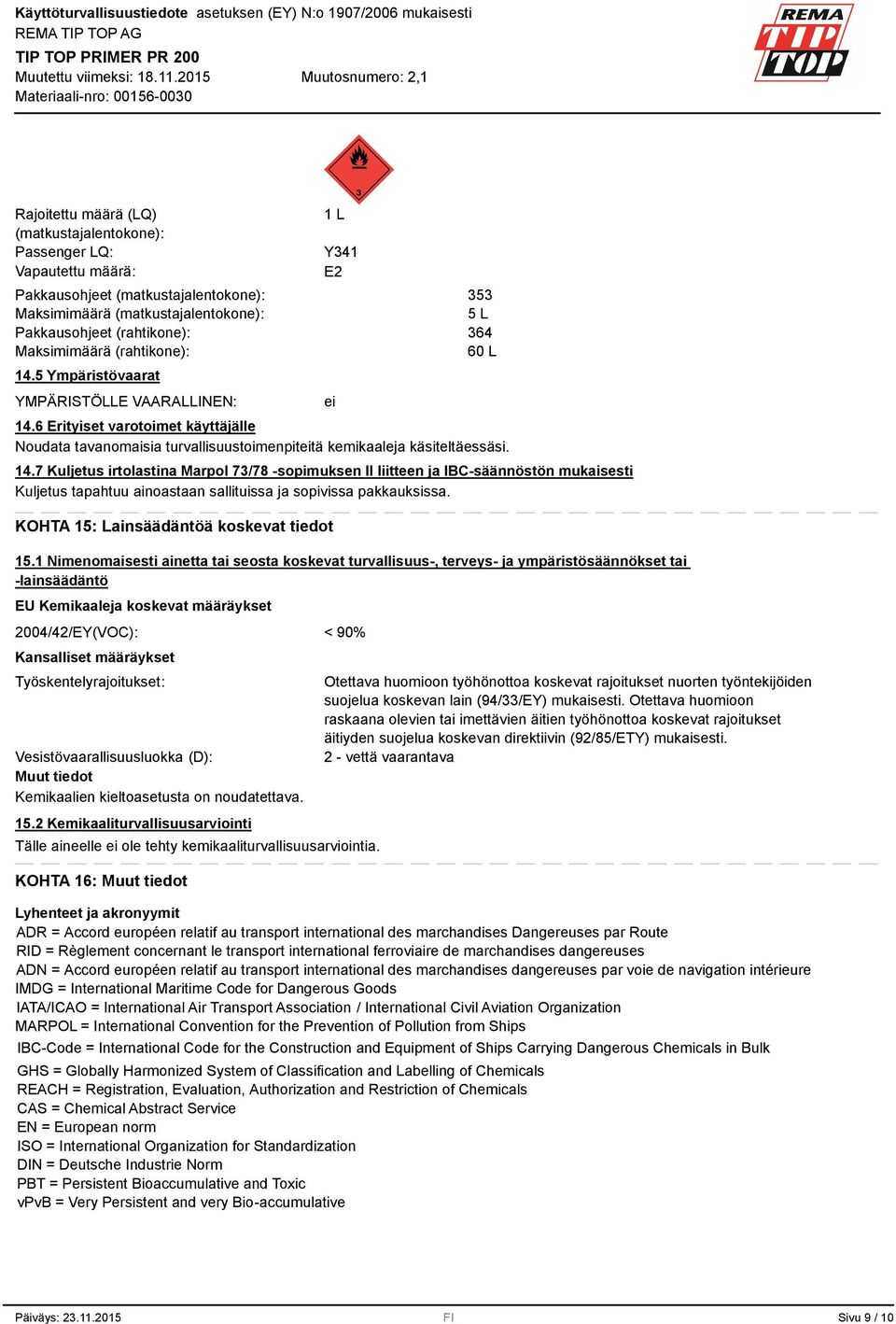 6 Erityiset varotoimet käyttäjälle Noudata tavanomaisia turvallisuustoimenpiteitä kemikaaleja käsiteltäessäsi. 14.