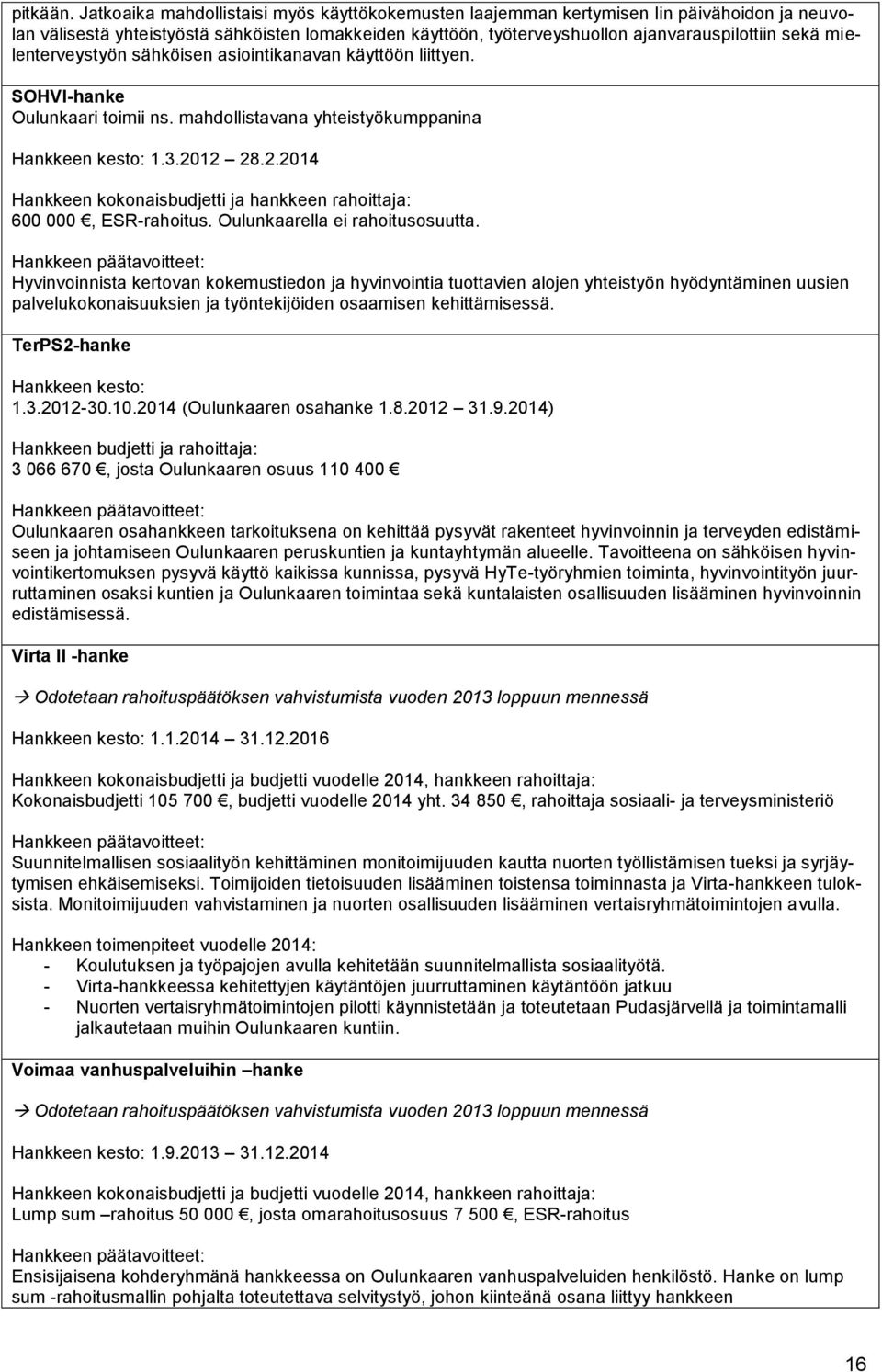 mielenterveystyön sähköisen asiointikanavan käyttöön liittyen. SOHVI-hanke Oulunkaari toimii ns. mahdollistavana yhteistyökumppanina Hankkeen kesto: 1.3.20