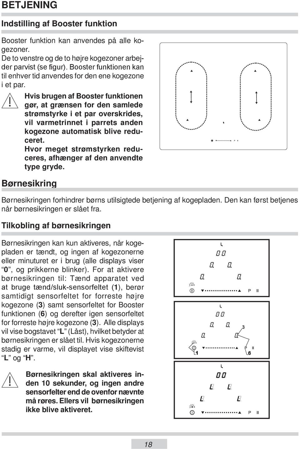 Hvis brugen af Booster funktionen gør, at grænsen for den samlede strømstyrke i et par overskrides, vil varmetrinnet i parrets anden kogezone automatisk blive reduceret.