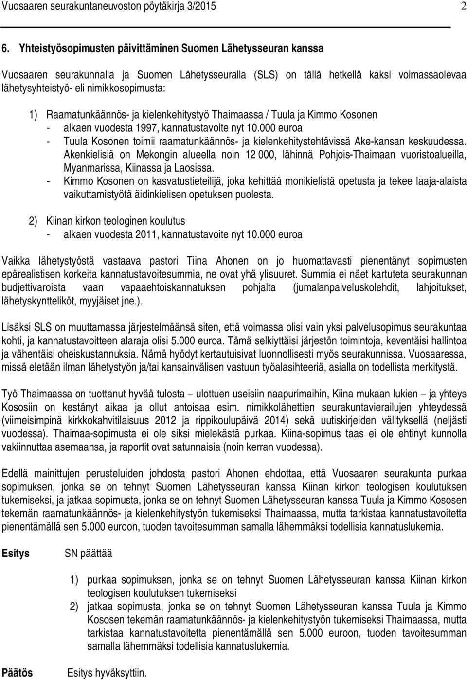 Raamatunkäännös- ja kielenkehitystyö Thaimaassa / Tuula ja Kimmo Kosonen - alkaen vuodesta 1997, kannatustavoite nyt 10.