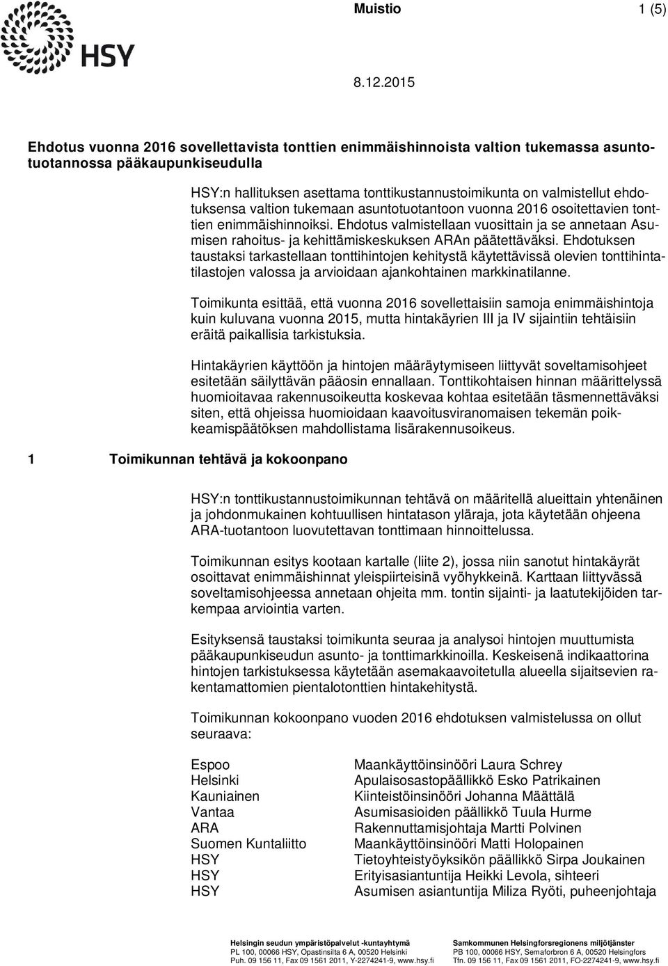 tonttikustannustoimikunta on valmistellut ehdotuksensa valtion tukemaan asuntotuotantoon vuonna 2016 osoitettavien tonttien enimmäishinnoiksi.