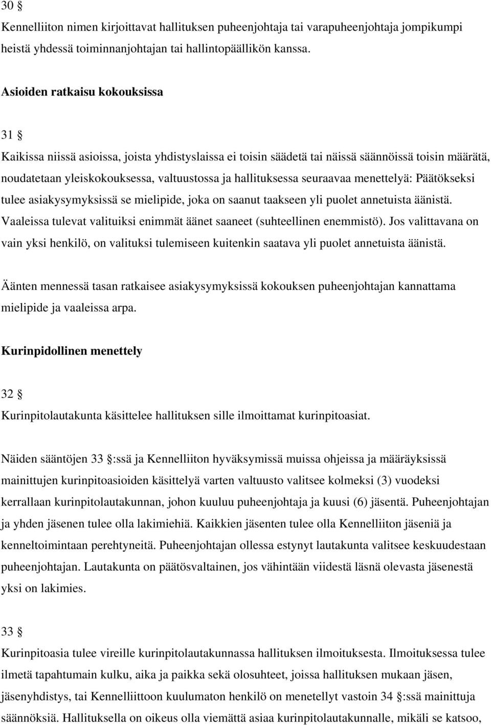 seuraavaa menettelyä: Päätökseksi tulee asiakysymyksissä se mielipide, joka on saanut taakseen yli puolet annetuista äänistä.