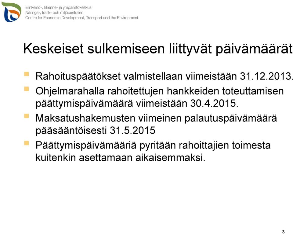 Ohjelmarahalla rahoitettujen hankkeiden toteuttamisen päättymispäivämäärä viimeistään 30.